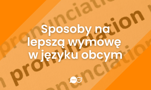 Jak ćwiczyć wymowę ucząc się języka obcego?